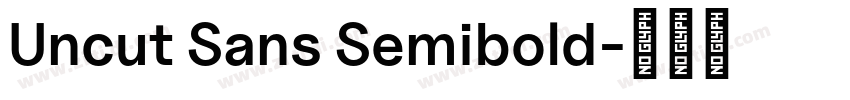 Uncut Sans Semibold字体转换 Uncut Sans Semibold字体转换